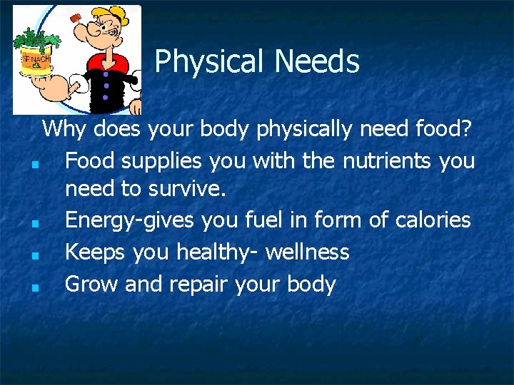 Physical Needs Why does your body physically need food? ■ Food supplies you with