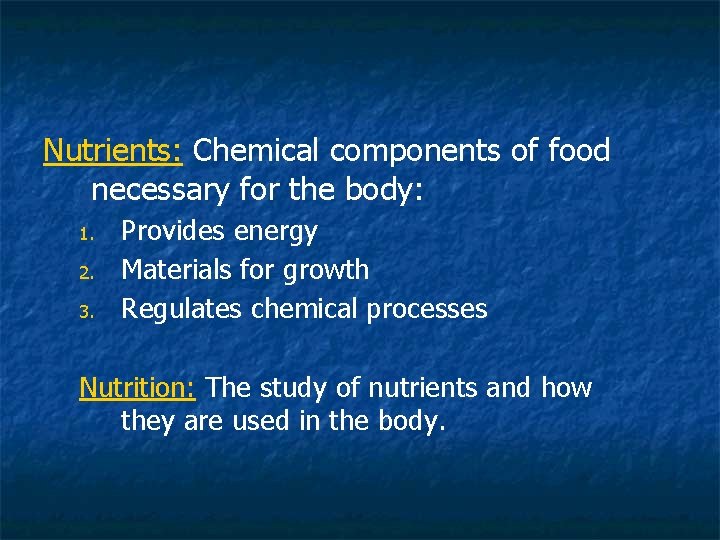 Nutrients: Chemical components of food necessary for the body: 1. 2. 3. Provides energy