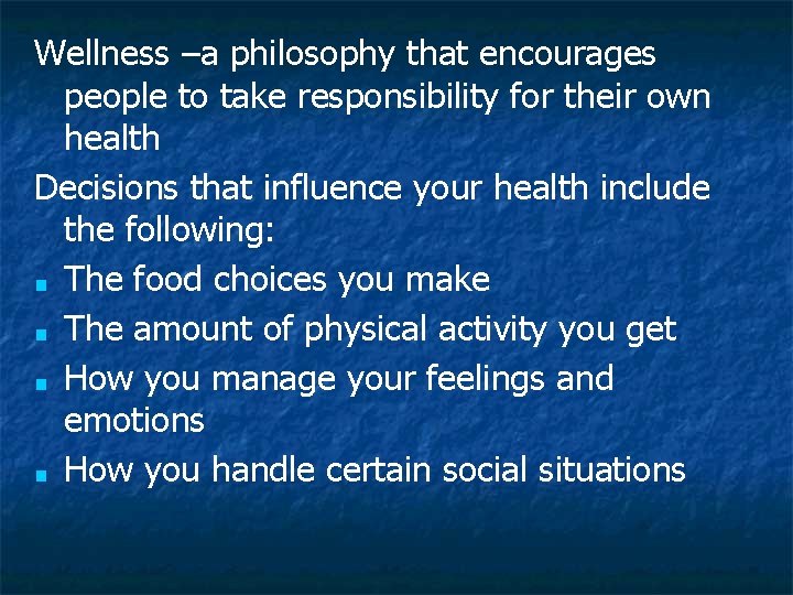 Wellness –a philosophy that encourages people to take responsibility for their own health Decisions