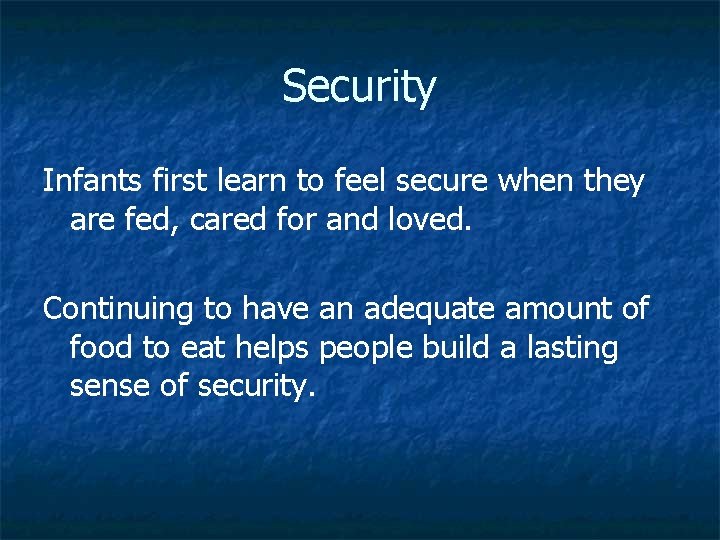 Security Infants first learn to feel secure when they are fed, cared for and