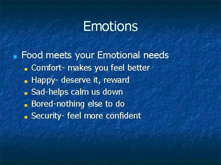 Emotions ■ Food meets your Emotional needs ■ ■ ■ Comfort- makes you feel