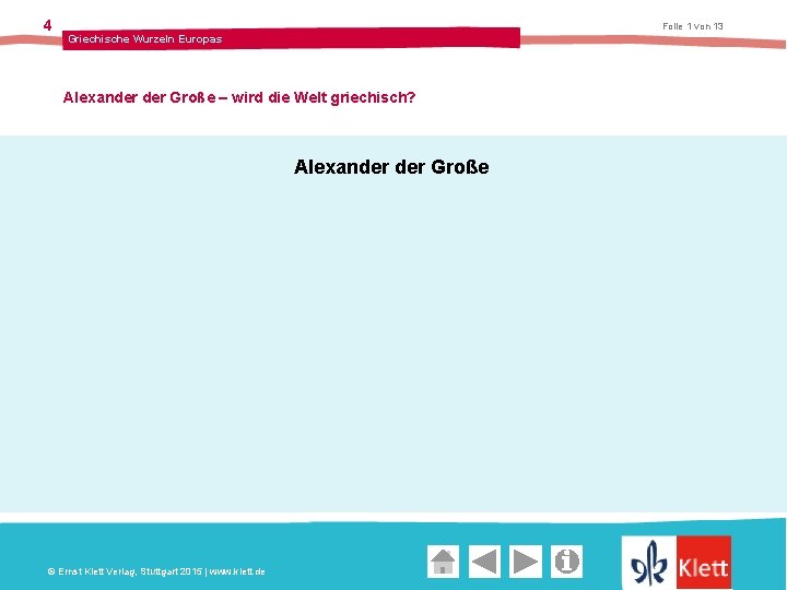 4 Folie 1 von 13 Griechische Wurzeln Europas Alexander Große – wird die Welt