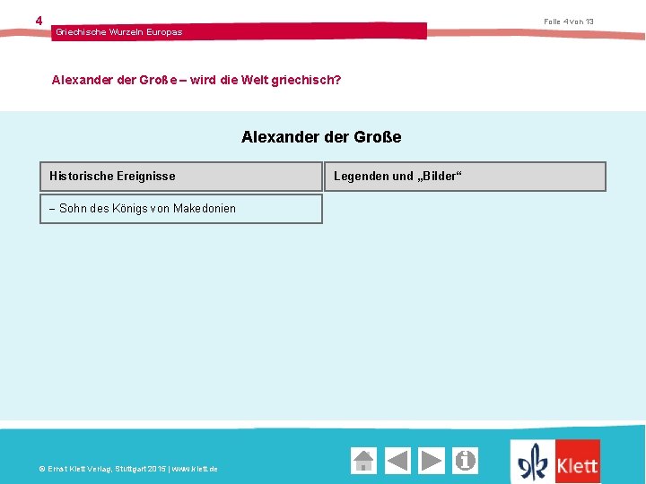 4 Folie 4 von 13 Griechische Wurzeln Europas Alexander Große – wird die Welt