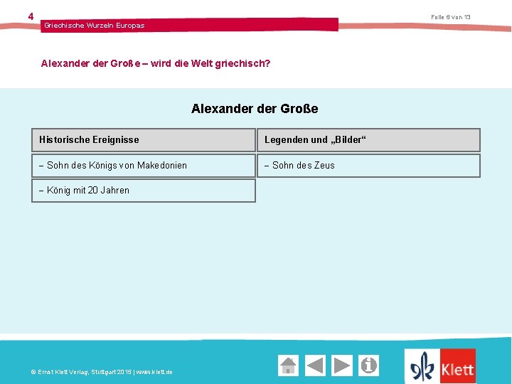 4 Folie 6 von 13 Griechische Wurzeln Europas Alexander Große – wird die Welt