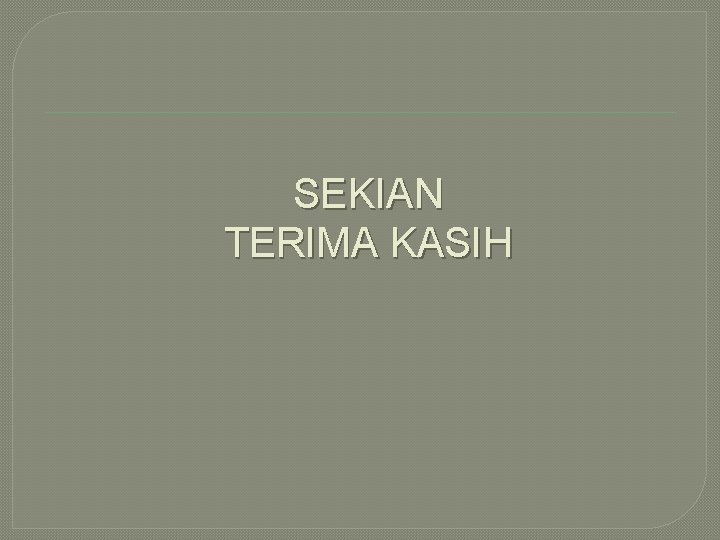 SEKIAN TERIMA KASIH 