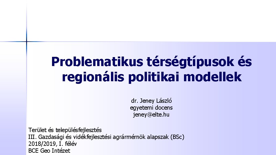 Problematikus térségtípusok és regionális politikai modellek dr. Jeney László egyetemi docens jeney@elte. hu Terület