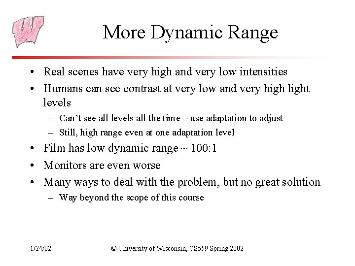 More Dynamic Range • Real scenes have very high and very low intensities •