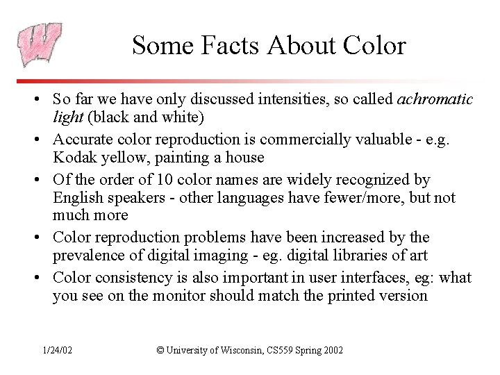 Some Facts About Color • So far we have only discussed intensities, so called