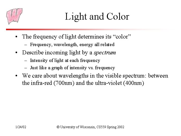 Light and Color • The frequency of light determines its “color” – Frequency, wavelength,