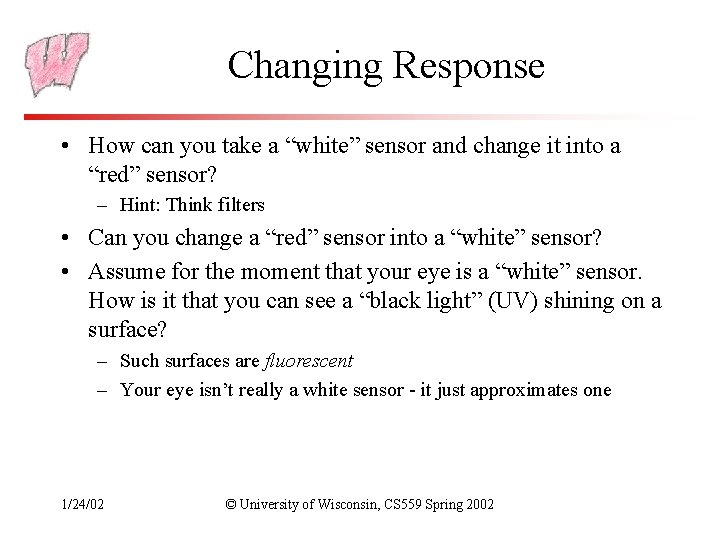 Changing Response • How can you take a “white” sensor and change it into