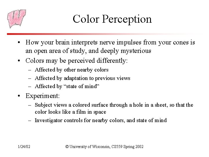 Color Perception • How your brain interprets nerve impulses from your cones is an