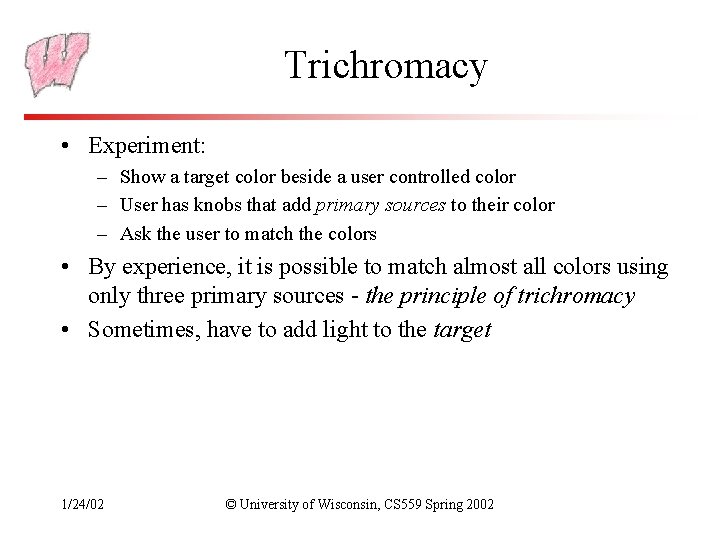 Trichromacy • Experiment: – Show a target color beside a user controlled color –