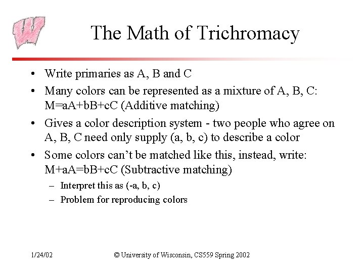 The Math of Trichromacy • Write primaries as A, B and C • Many