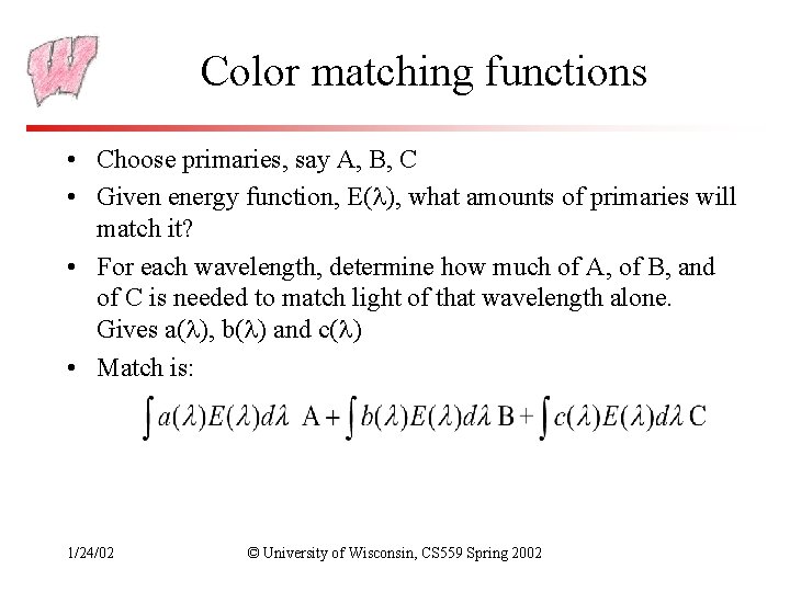 Color matching functions • Choose primaries, say A, B, C • Given energy function,