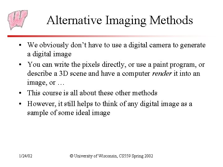 Alternative Imaging Methods • We obviously don’t have to use a digital camera to