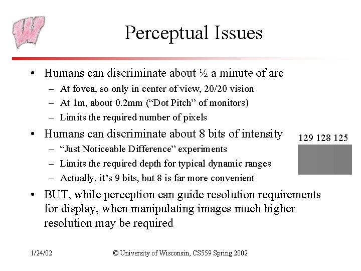 Perceptual Issues • Humans can discriminate about ½ a minute of arc – At