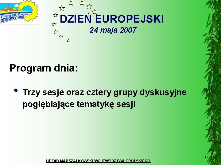 DZIEŃ EUROPEJSKI 24 maja 2007 Program dnia: • Trzy sesje oraz cztery grupy dyskusyjne