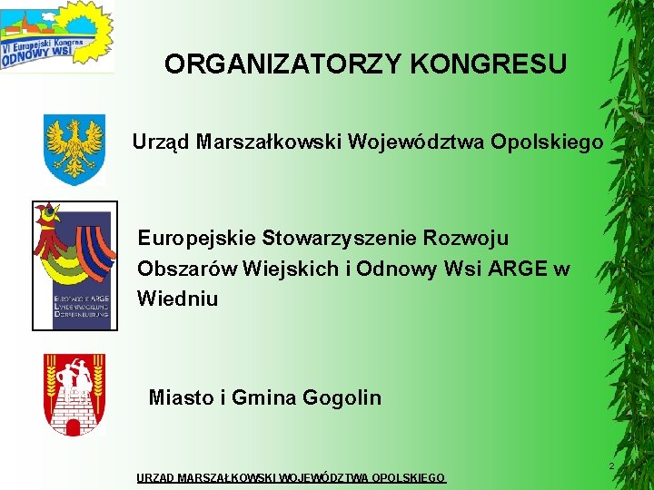 ORGANIZATORZY KONGRESU Urząd Marszałkowski Województwa Opolskiego Europejskie Stowarzyszenie Rozwoju Obszarów Wiejskich i Odnowy Wsi