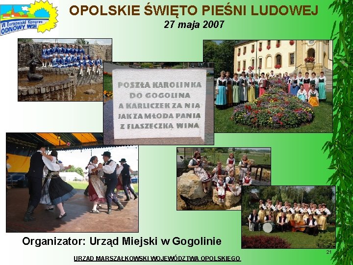 OPOLSKIE ŚWIĘTO PIEŚNI LUDOWEJ 27 maja 2007 Organizator: Urząd Miejski w Gogolinie 21 URZĄD