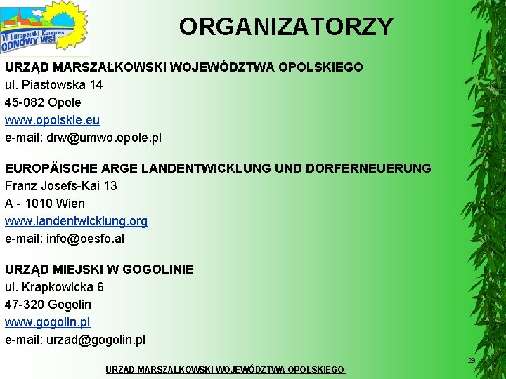 ORGANIZATORZY URZĄD MARSZAŁKOWSKI WOJEWÓDZTWA OPOLSKIEGO ul. Piastowska 14 45 -082 Opole www. opolskie. eu