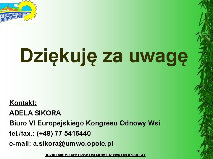 Dziękuję za uwagę Kontakt: ADELA SIKORA Biuro VI Europejskiego Kongresu Odnowy Wsi tel. /fax.