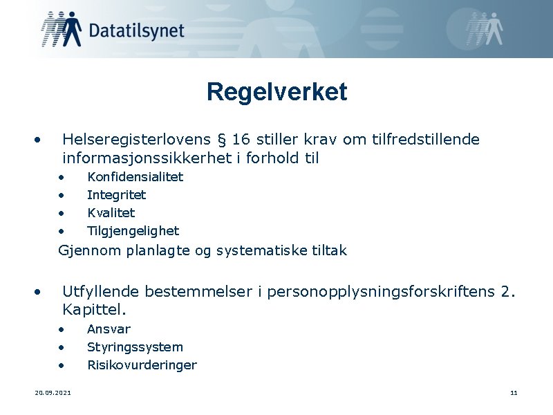 Regelverket • Helseregisterlovens § 16 stiller krav om tilfredstillende informasjonssikkerhet i forhold til •