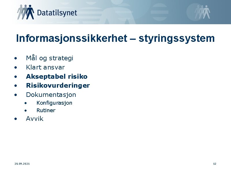 Informasjonssikkerhet – styringssystem • • • Mål og strategi Klart ansvar Akseptabel risiko Risikovurderinger