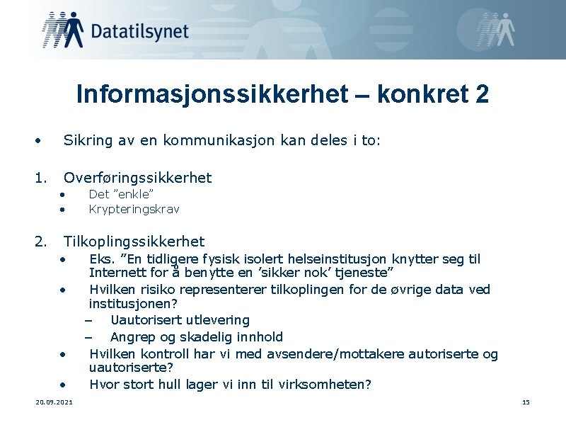 Informasjonssikkerhet – konkret 2 • Sikring av en kommunikasjon kan deles i to: 1.