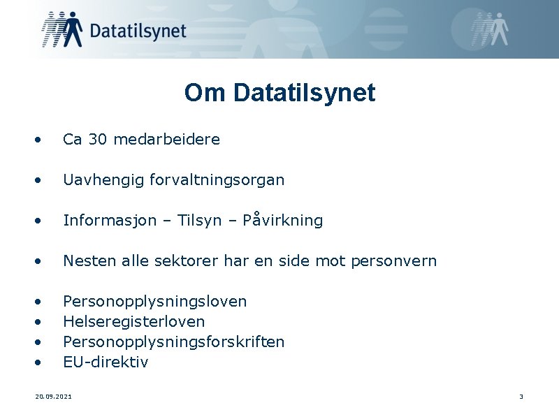 Om Datatilsynet • Ca 30 medarbeidere • Uavhengig forvaltningsorgan • Informasjon – Tilsyn –