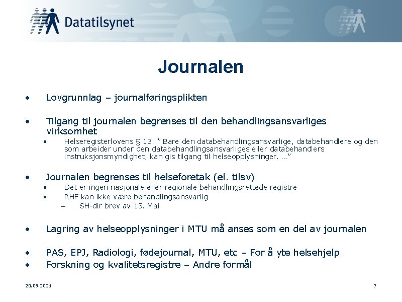 Journalen • Lovgrunnlag – journalføringsplikten • Tilgang til journalen begrenses til den behandlingsansvarliges virksomhet