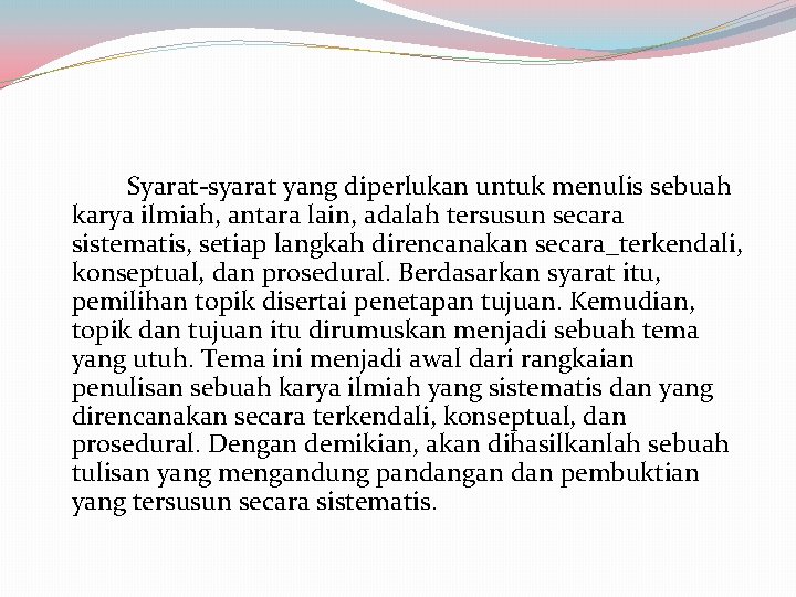 Syarat syarat yang diperlukan untuk menulis sebuah karya ilmiah, antara lain, adalah tersusun secara