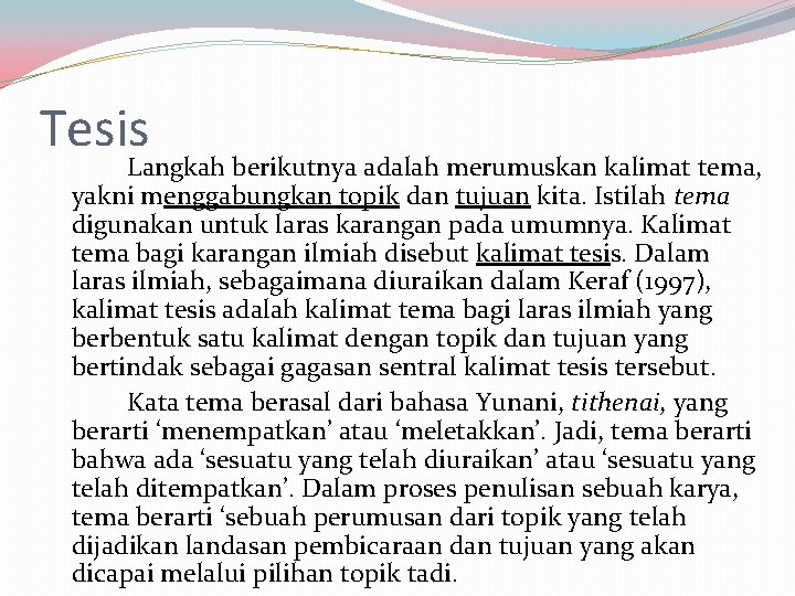 Tesis Langkah berikutnya adalah merumuskan kalimat tema, yakni menggabungkan topik dan tujuan kita. Istilah