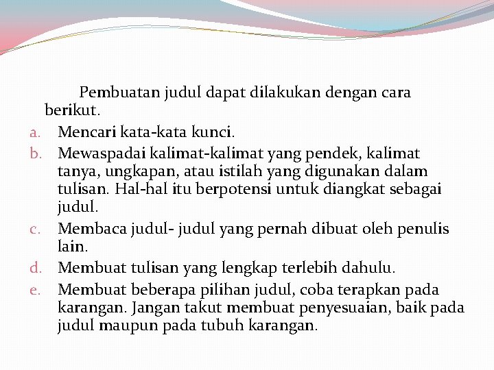 Pembuatan judul dapat dilakukan dengan cara berikut. a. Mencari kata kunci. b. Mewaspadai kalimat