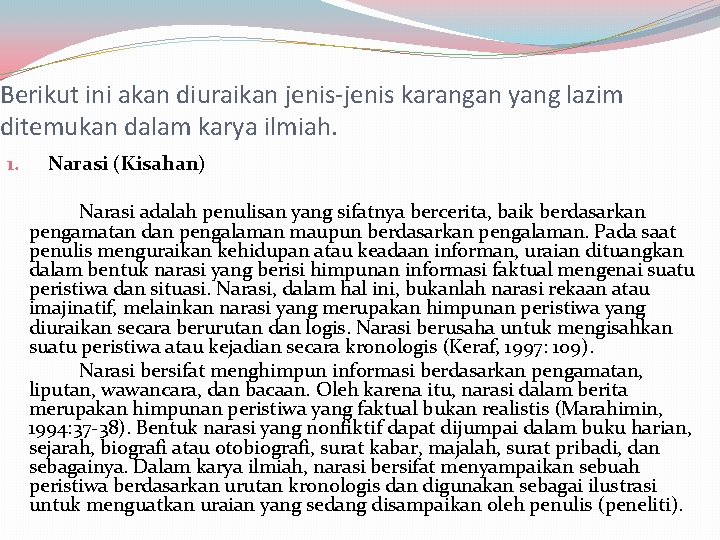 Berikut ini akan diuraikan jenis-jenis karangan yang lazim ditemukan dalam karya ilmiah. 1. Narasi