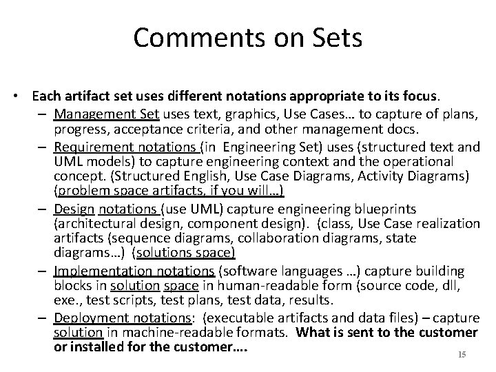 Comments on Sets • Each artifact set uses different notations appropriate to its focus.