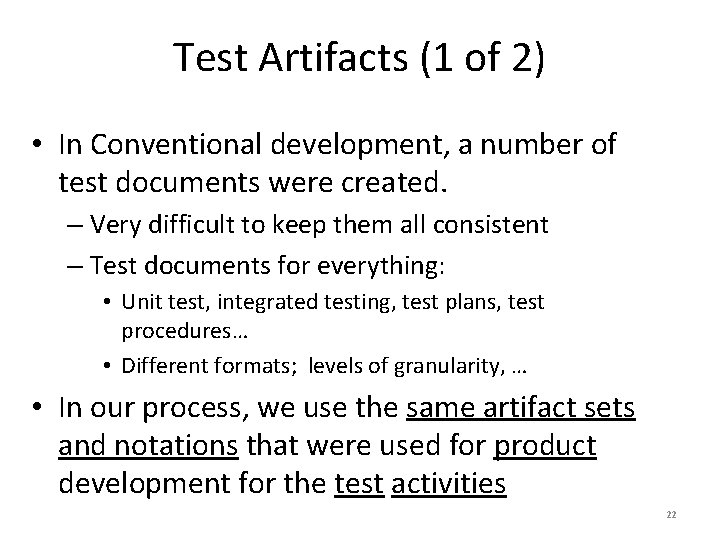 Test Artifacts (1 of 2) • In Conventional development, a number of test documents