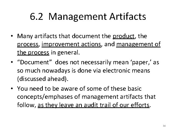 6. 2 Management Artifacts • Many artifacts that document the product, the process, improvement