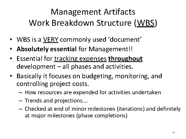 Management Artifacts Work Breakdown Structure (WBS) • WBS is a VERY commonly used ‘document’