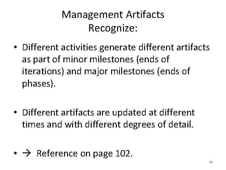 Management Artifacts Recognize: • Different activities generate different artifacts as part of minor milestones
