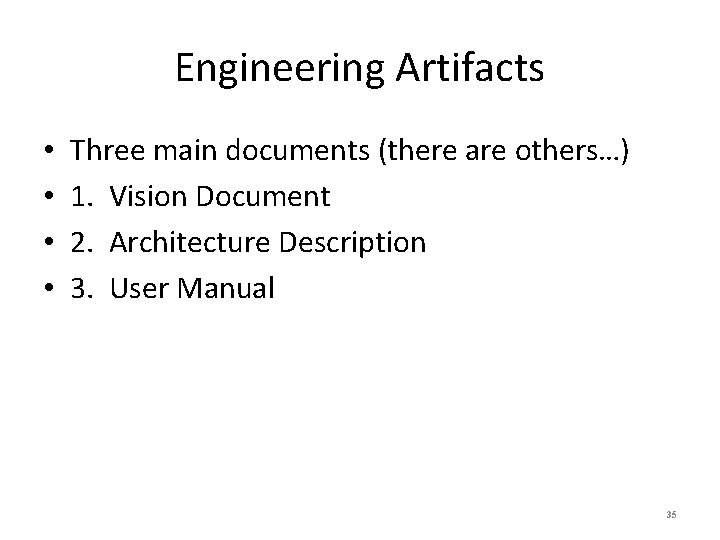 Engineering Artifacts • • Three main documents (there are others…) 1. Vision Document 2.