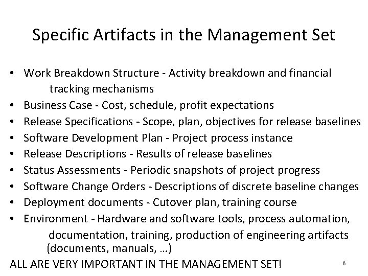 Specific Artifacts in the Management Set • Work Breakdown Structure - Activity breakdown and