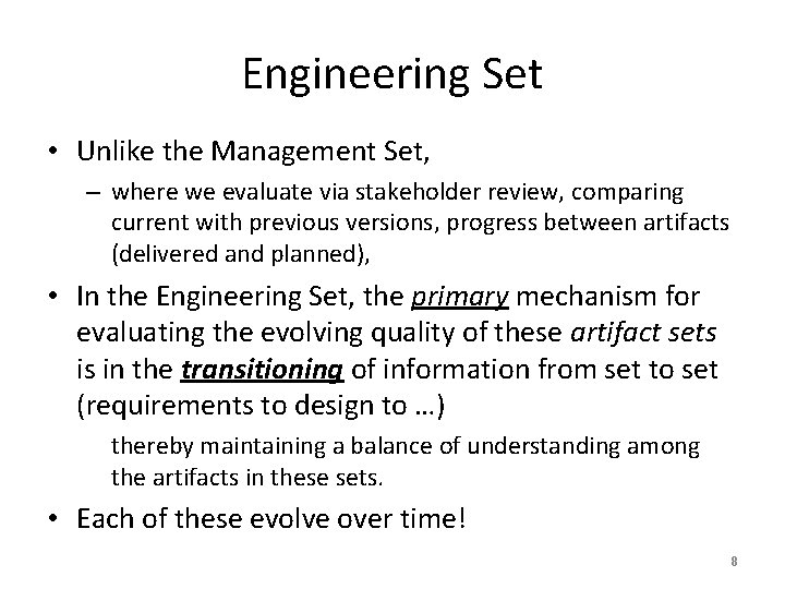 Engineering Set • Unlike the Management Set, – where we evaluate via stakeholder review,