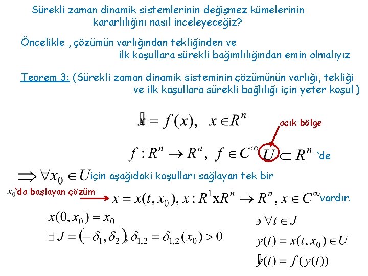 Sürekli zaman dinamik sistemlerinin değişmez kümelerinin kararlılığını nasıl inceleyeceğiz? Öncelikle , çözümün varlığından tekliğinden