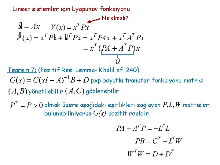 Lineer sistemler için Lyapunov fonksiyonu Ne olmalı? Teorem 7: (Pozitif Reel Lemma- Khalil sf.