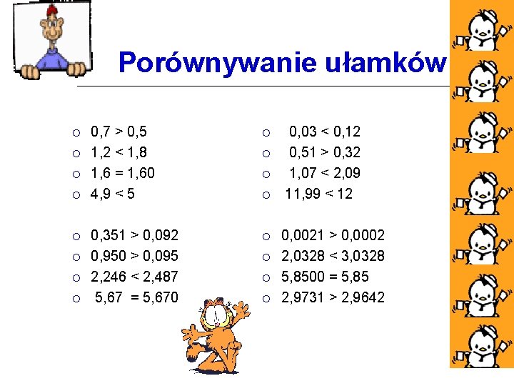 Porównywanie ułamków 0, 7 > 0, 5 1, 2 < 1, 8 1, 6