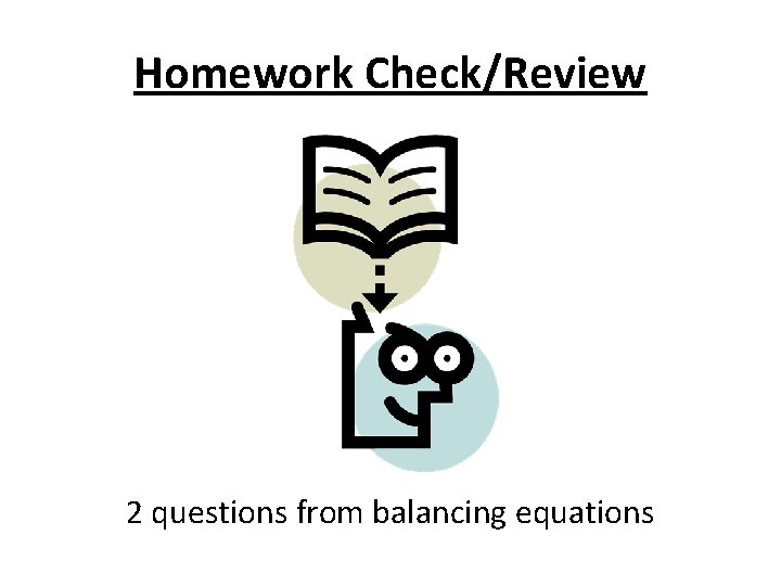 Homework Check/Review 2 questions from balancing equations 