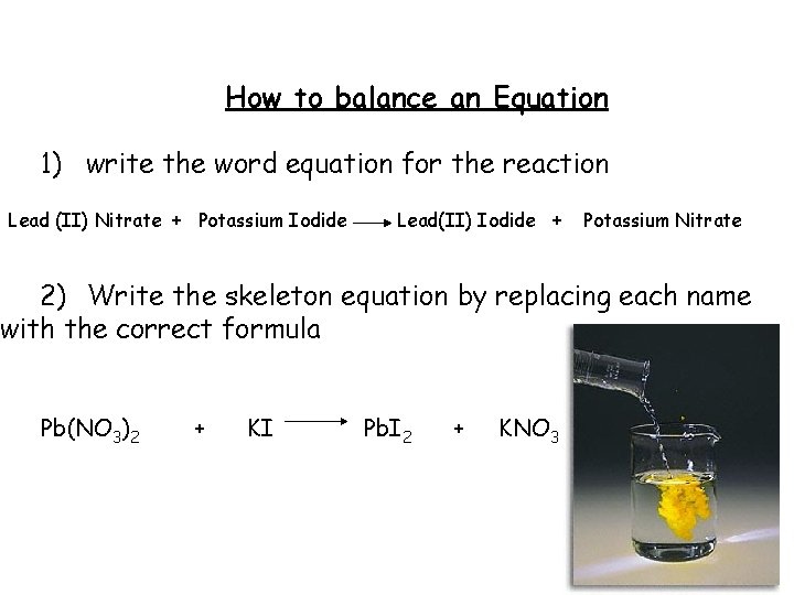 How to balance an Equation 1) write the word equation for the reaction Lead