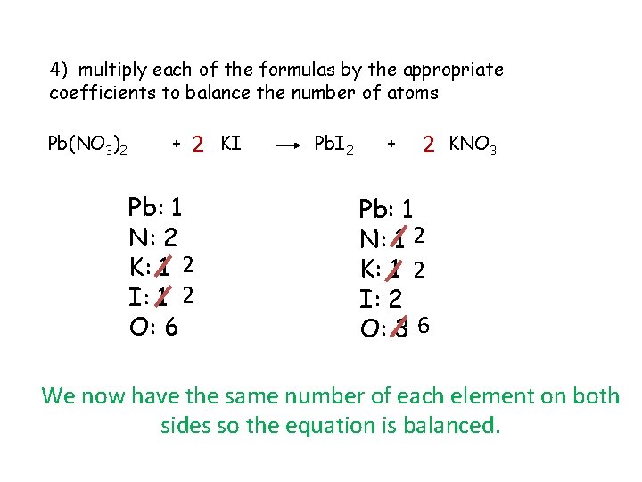 4) multiply each of the formulas by the appropriate coefficients to balance the number