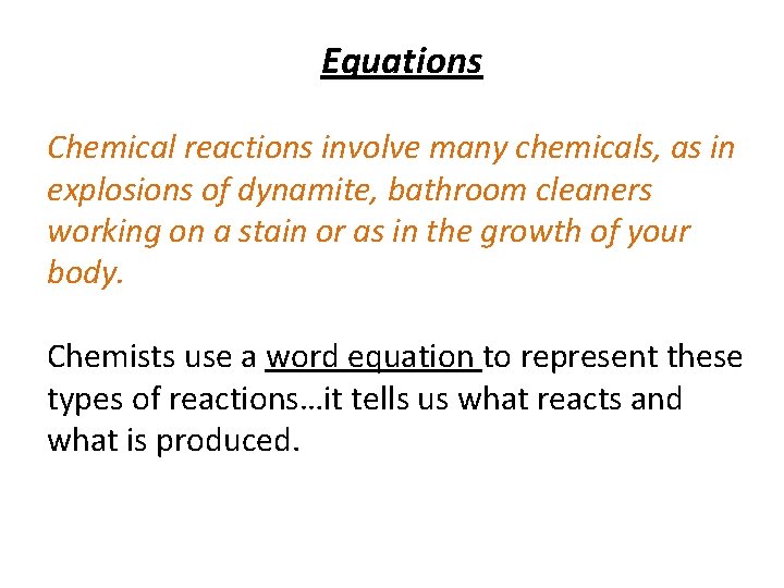 Equations Chemical reactions involve many chemicals, as in explosions of dynamite, bathroom cleaners working