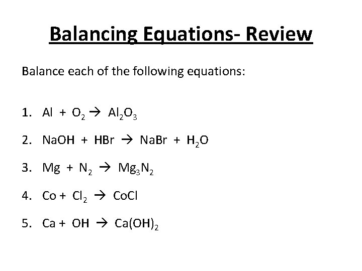 Balancing Equations- Review Balance each of the following equations: 1. Al + O 2